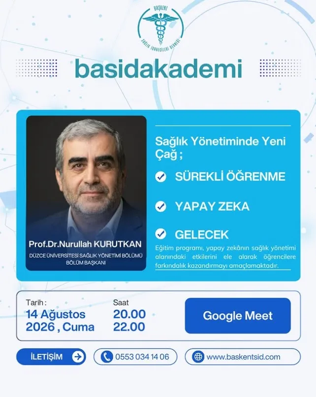 Yapay Zeka Çağında Sağlık Yönetimi Öğrencisi:Güncel Kalmanın Ve Sürekli Öğrenmenin Yeni Yolları Eğitimi- Prof. DR. Nurullah KURUTKAN